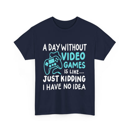 A Day without video games is like...