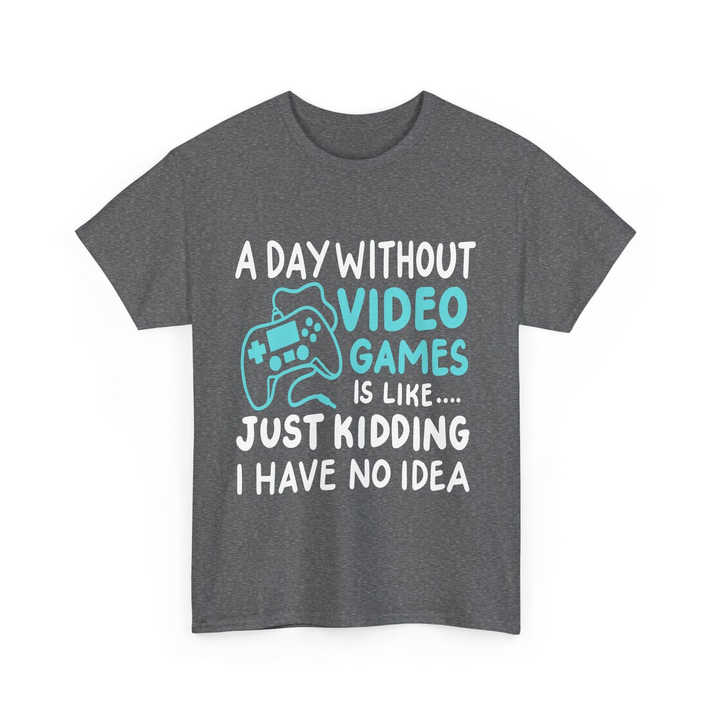 A Day without video games is like...