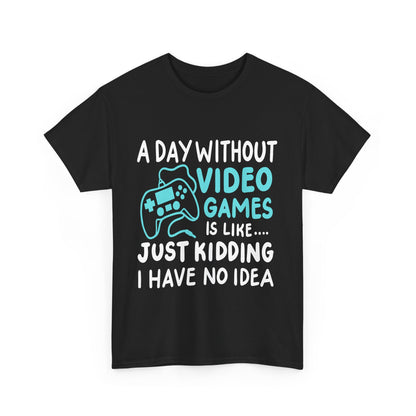 A Day without video games is like...